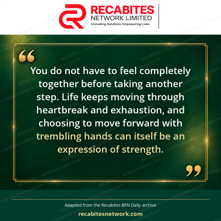 You do not have to feel completely together before taking another step. Life keeps moving through heartbreak and exhaustion, and choosing to move forward with trembling hands can itself be an expression of strength.