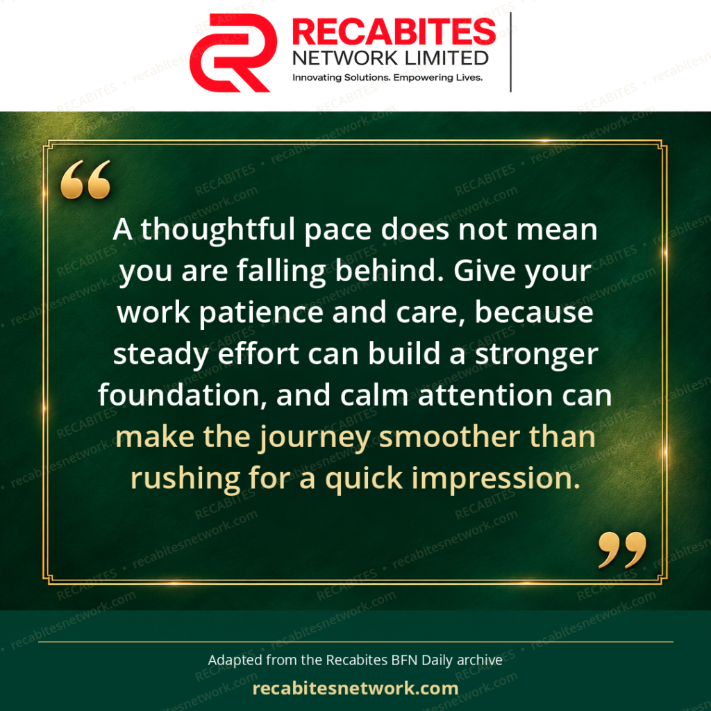 A thoughtful pace does not mean you are falling behind. Give your work patience and care, because steady effort can build a stronger foundation, and calm attention can make the journey smoother than rushing for a quick impression.