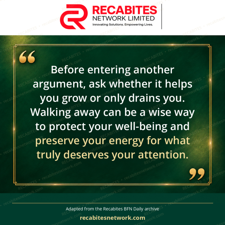 Before entering another argument, ask whether it helps you grow or only drains you. Walking away can be a wise way to protect your well-being and preserve your energy for what truly deserves your attention.
