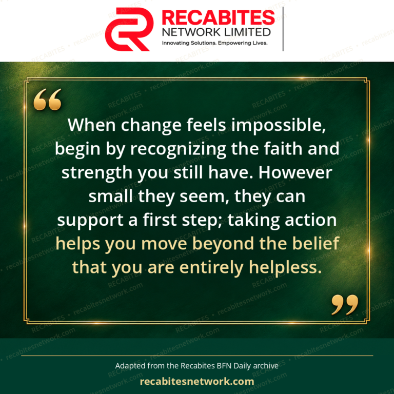 When change feels impossible, begin by recognizing the faith and strength you still have. However small they seem, they can support a first step; taking action helps you move beyond the belief that you are entirely helpless.