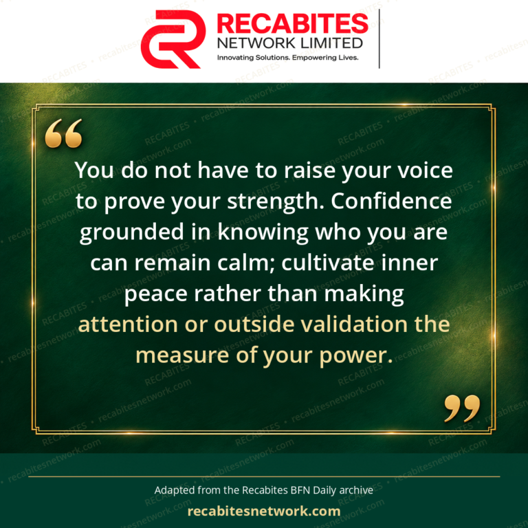 You do not have to raise your voice to prove your strength. Confidence grounded in knowing who you are can remain calm; cultivate inner peace rather than making attention or outside validation the measure of your power.