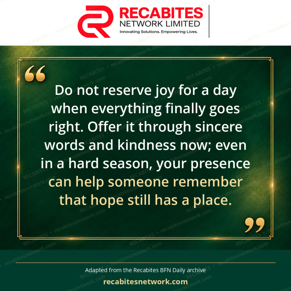 Do not reserve joy for a day when everything finally goes right. Offer it through sincere words and kindness now; even in a hard season, your presence can help someone remember that hope still has a place.