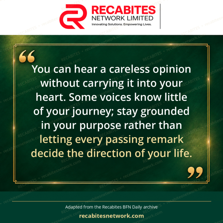 You can hear a careless opinion without carrying it into your heart. Some voices know little of your journey; stay grounded in your purpose rather than letting every passing remark decide the direction of your life.