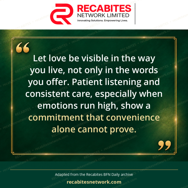 Let love be visible in the way you live, not only in the words you offer. Patient listening and consistent care, especially when emotions run high, show a commitment that convenience alone cannot prove.