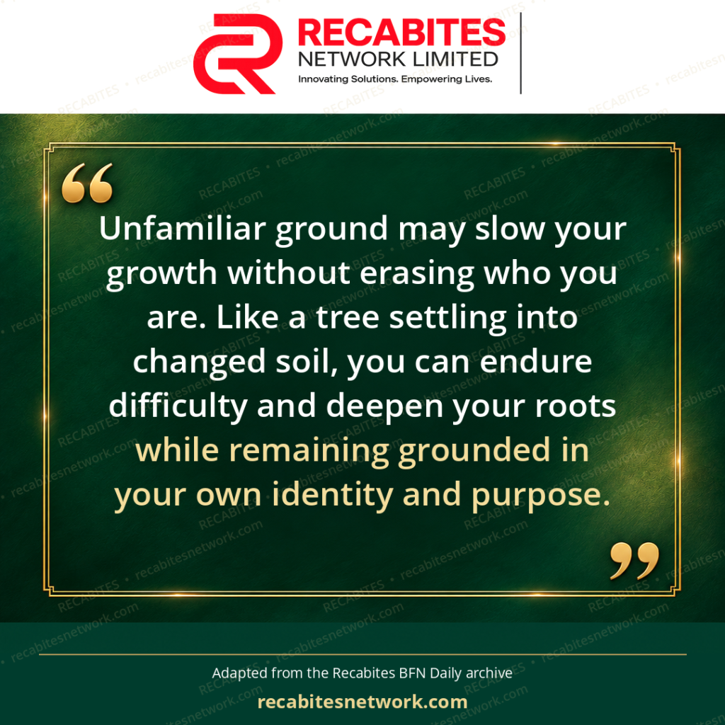 Unfamiliar ground may slow your growth without erasing who you are. Like a tree settling into changed soil, you can endure difficulty and deepen your roots while remaining grounded in your own identity and purpose.