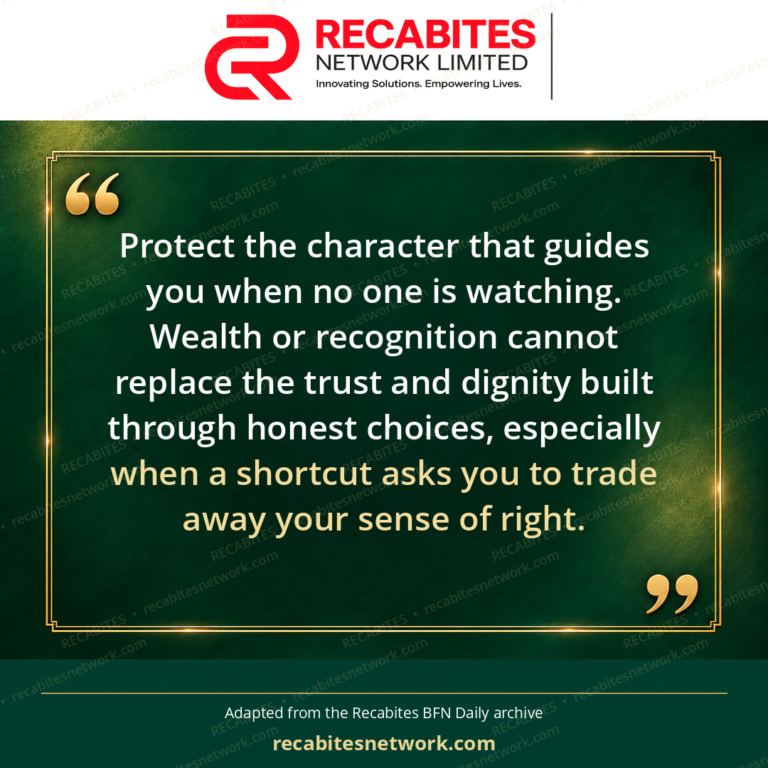 Protect the character that guides you when no one is watching. Wealth or recognition cannot replace the trust and dignity built through honest choices, especially when a shortcut asks you to trade away your sense of right.