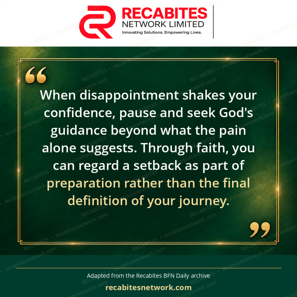 When disappointment shakes your confidence, pause and seek God's guidance beyond what the pain alone suggests. Through faith, you can regard a setback as part of preparation rather than the final definition of your journey.