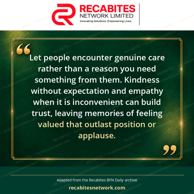 Let people encounter genuine care rather than a reason you need something from them. Kindness without expectation and empathy when it is inconvenient can build trust, leaving memories of feeling valued that outlast position or applause.