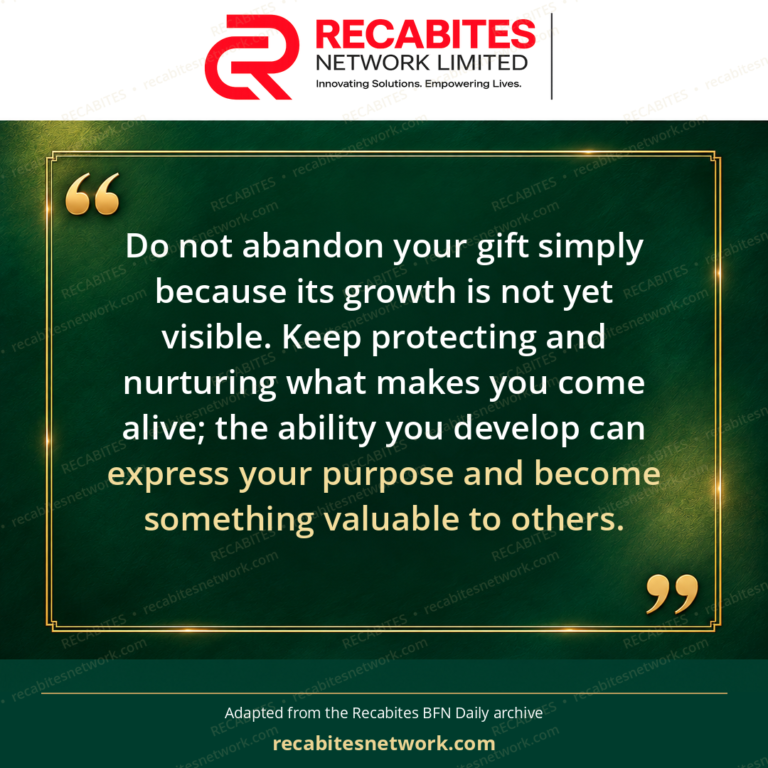 Do not abandon your gift simply because its growth is not yet visible. Keep protecting and nurturing what makes you come alive; the ability you develop can express your purpose and become something valuable to others.