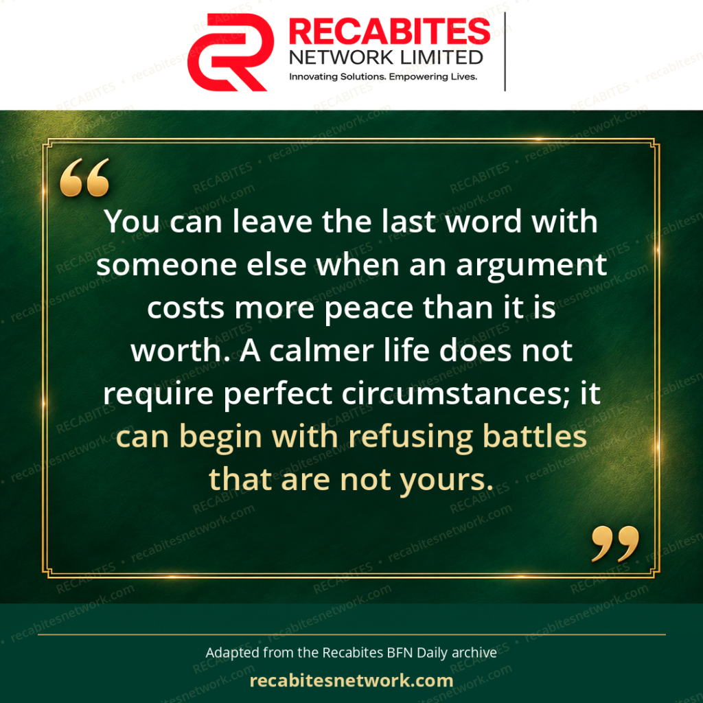 You can leave the last word with someone else when an argument costs more peace than it is worth. A calmer life does not require perfect circumstances; it can begin with refusing battles that are not yours.