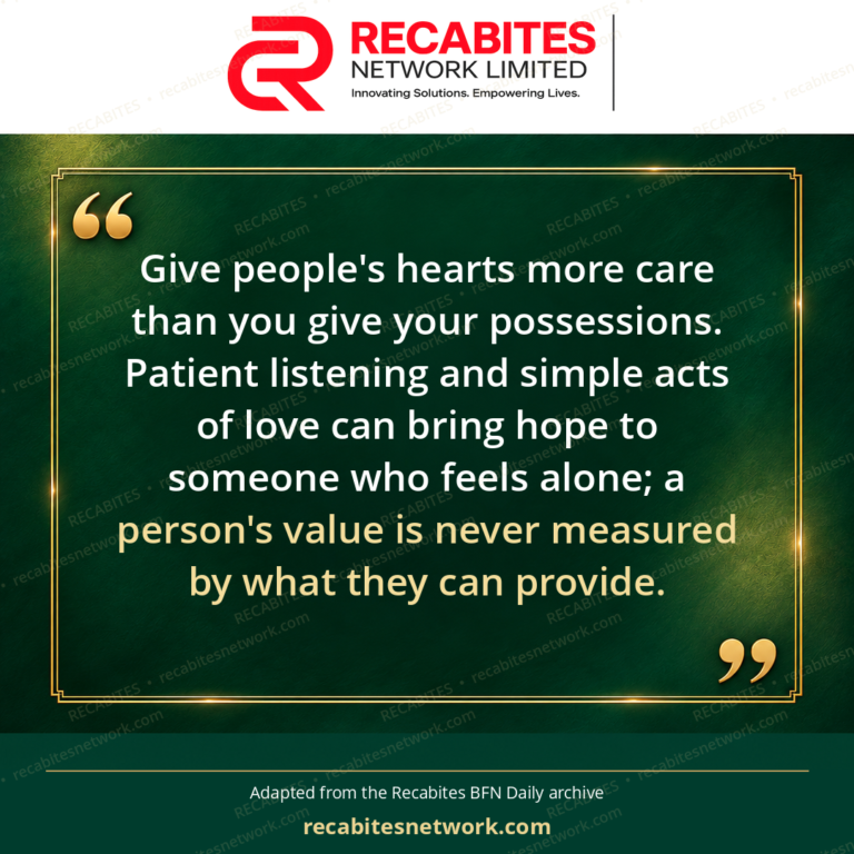 Give people's hearts more care than you give your possessions. Patient listening and simple acts of love can bring hope to someone who feels alone; a person's value is never measured by what they can provide.