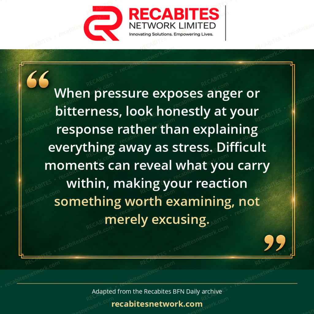 When pressure exposes anger or bitterness, look honestly at your response rather than explaining everything away as stress. Difficult moments can reveal what you carry within, making your reaction something worth examining, not merely excusing.