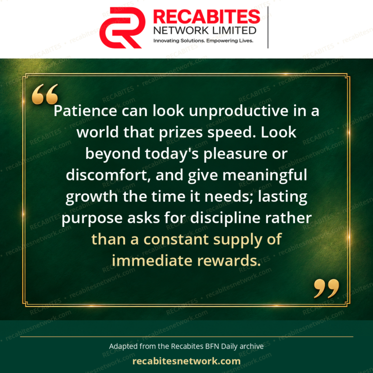 Patience can look unproductive in a world that prizes speed. Look beyond today's pleasure or discomfort, and give meaningful growth the time it needs; lasting purpose asks for discipline rather than a constant supply of immediate rewards.