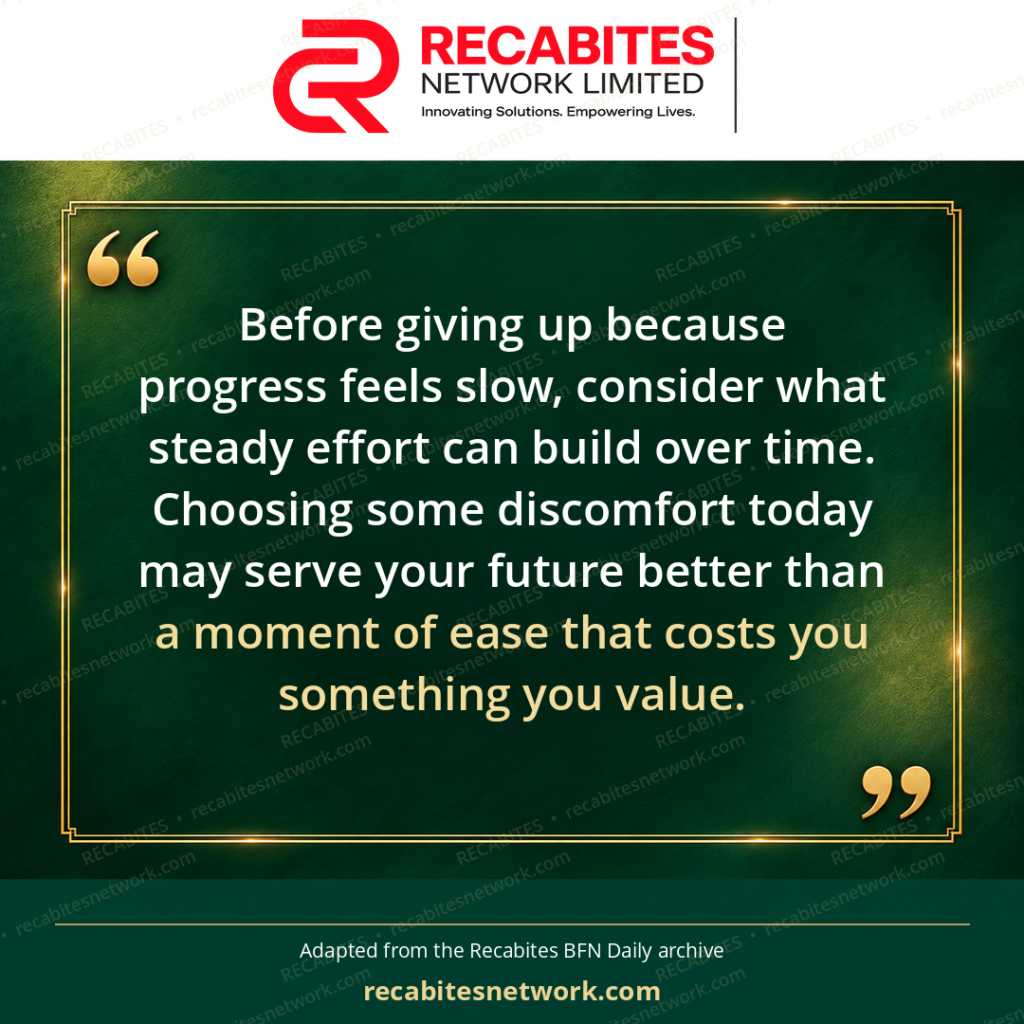 Before giving up because progress feels slow, consider what steady effort can build over time. Choosing some discomfort today may serve your future better than a moment of ease that costs you something you value.