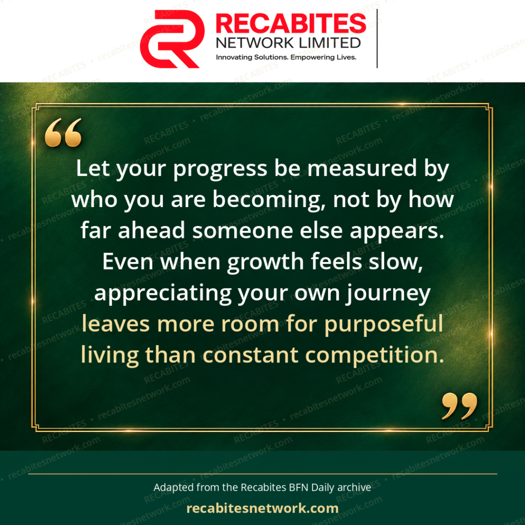 Let your progress be measured by who you are becoming, not by how far ahead someone else appears. Even when growth feels slow, appreciating your own journey leaves more room for purposeful living than constant competition.