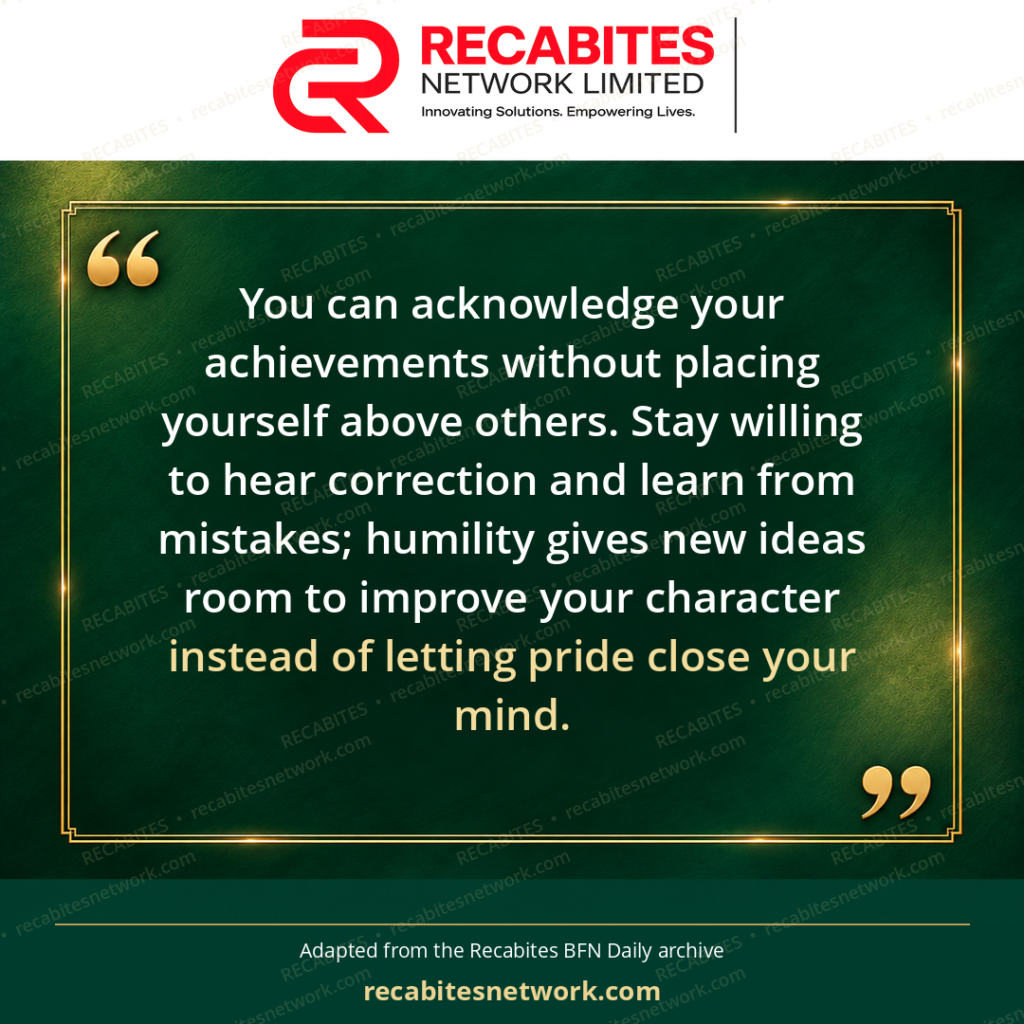 You can acknowledge your achievements without placing yourself above others. Stay willing to hear correction and learn from mistakes; humility gives new ideas room to improve your character instead of letting pride close your mind.