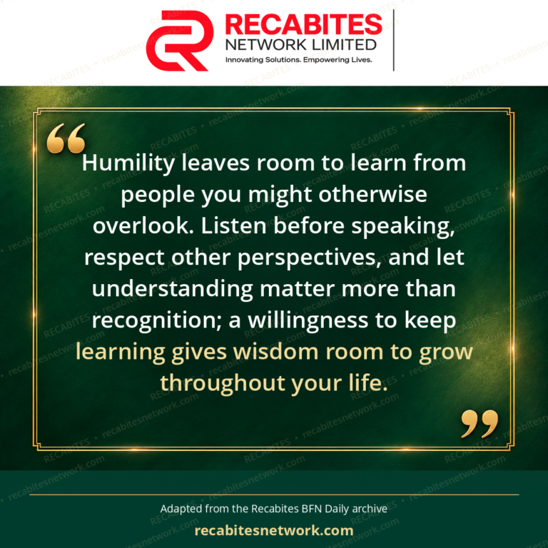 Humility leaves room to learn from people you might otherwise overlook. Listen before speaking, respect other perspectives, and let understanding matter more than recognition; a willingness to keep learning gives wisdom room to grow throughout your life.