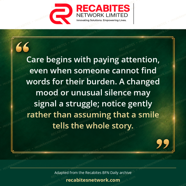 Care begins with paying attention, even when someone cannot find words for their burden. A changed mood or unusual silence may signal a struggle; notice gently rather than assuming that a smile tells the whole story.