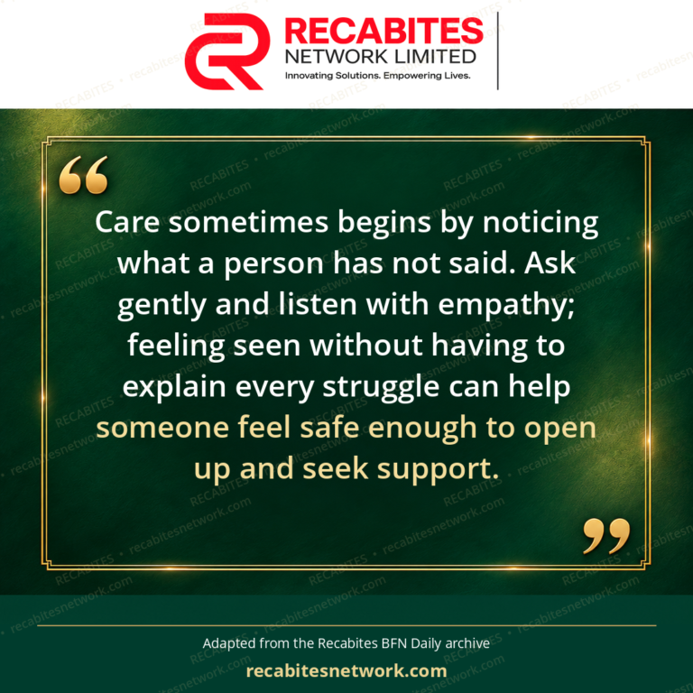 Care sometimes begins by noticing what a person has not said. Ask gently and listen with empathy; feeling seen without having to explain every struggle can help someone feel safe enough to open up and seek support.