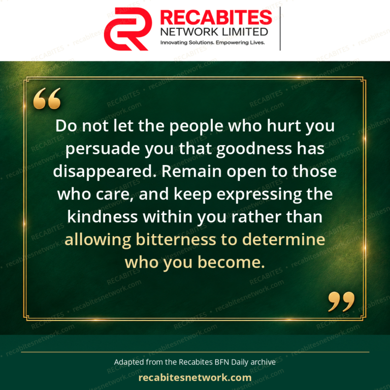 Do not let the people who hurt you persuade you that goodness has disappeared. Remain open to those who care, and keep expressing the kindness within you rather than allowing bitterness to determine who you become.