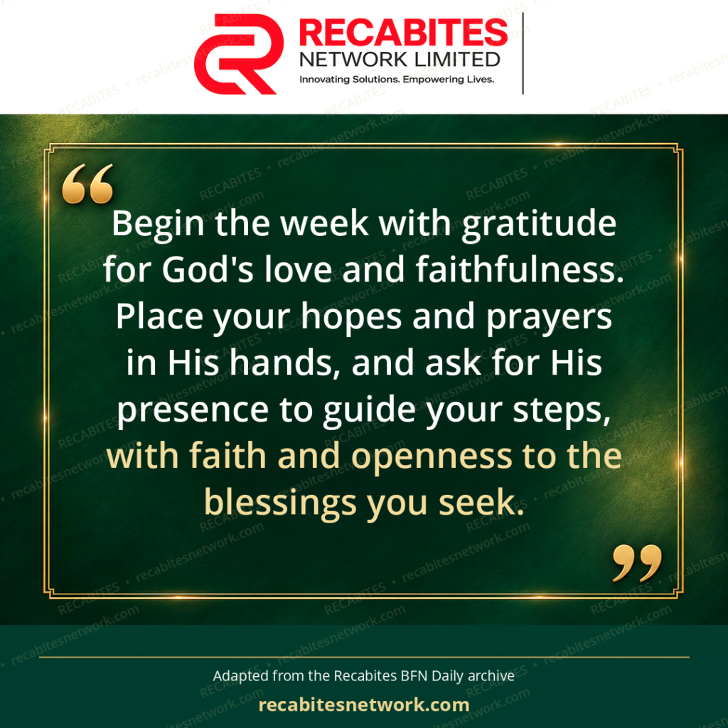Begin the week with gratitude for God's love and faithfulness. Place your hopes and prayers in His hands, and ask for His presence to guide your steps, with faith and openness to the blessings you seek.