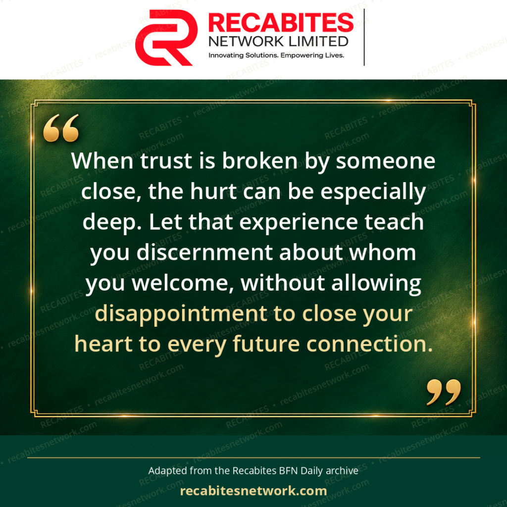 When trust is broken by someone close, the hurt can be especially deep. Let that experience teach you discernment about whom you welcome, without allowing disappointment to close your heart to every future connection.
