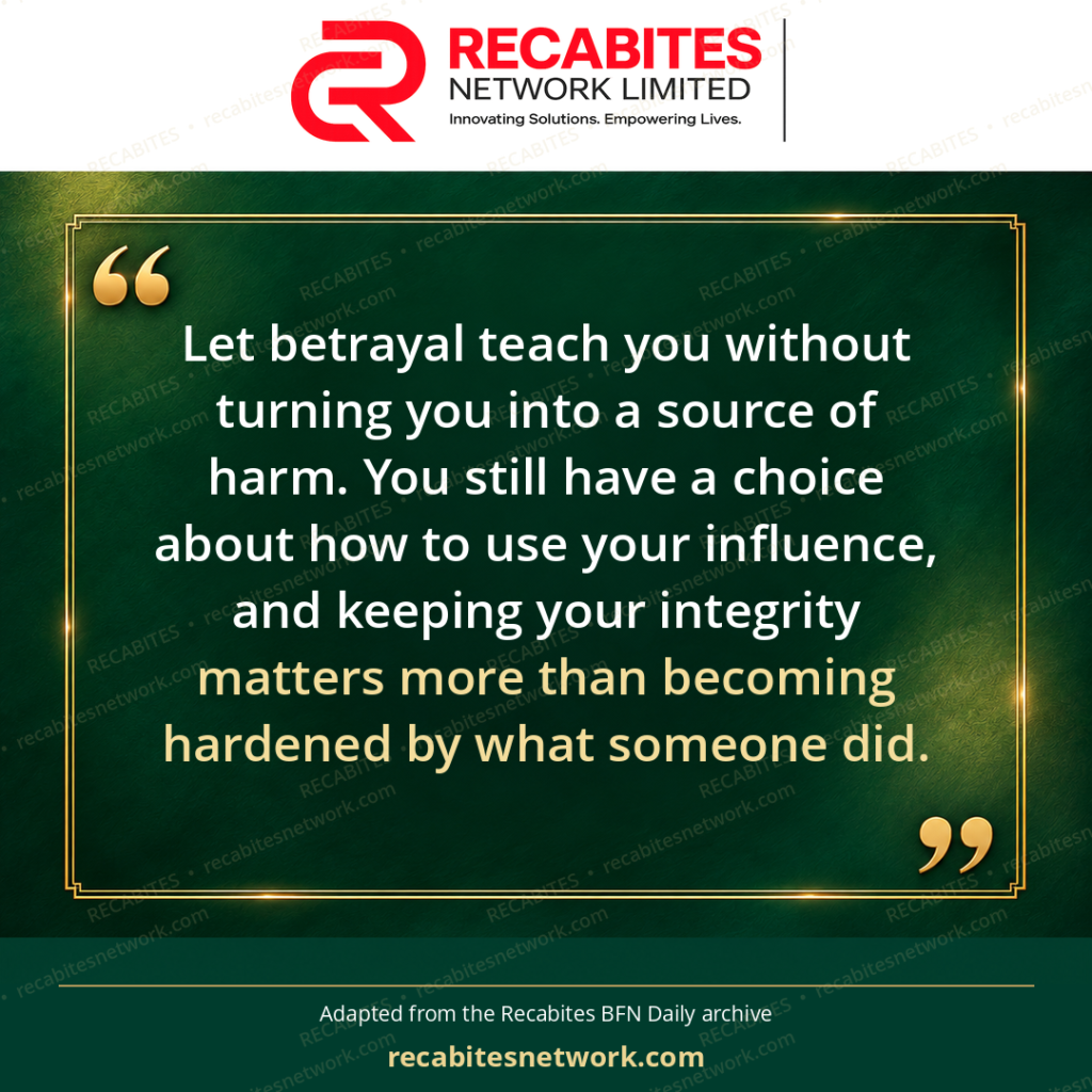 Let betrayal teach you without turning you into a source of harm. You still have a choice about how to use your influence, and keeping your integrity matters more than becoming hardened by what someone did.