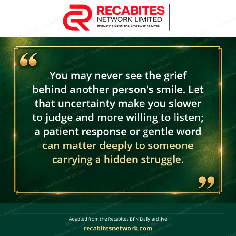 You may never see the grief behind another person's smile. Let that uncertainty make you slower to judge and more willing to listen; a patient response or gentle word can matter deeply to someone carrying a hidden struggle.