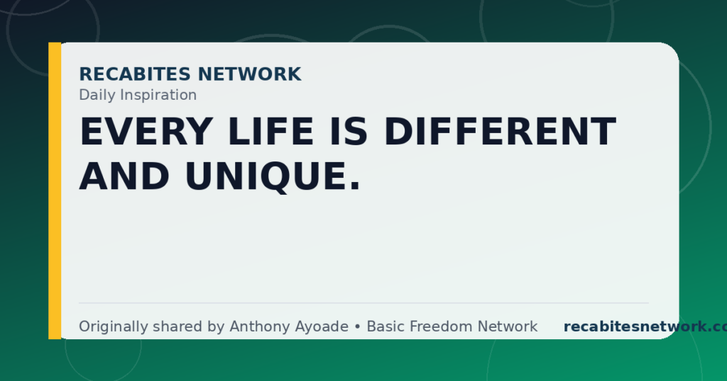 Daily Inspiration: Every Life Is Different And Unique.
