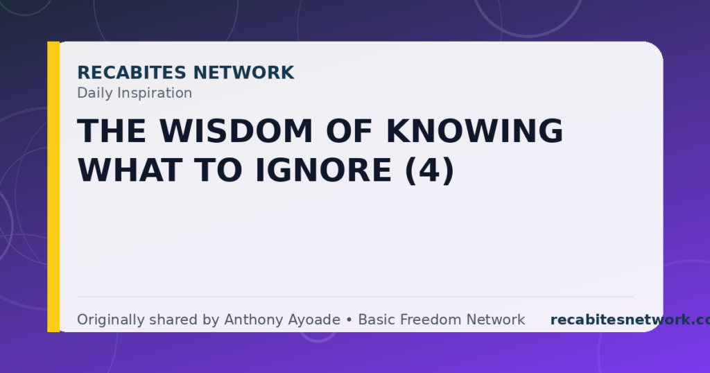 Daily Inspiration: The Wisdom Of Knowing What To Ignore (4)