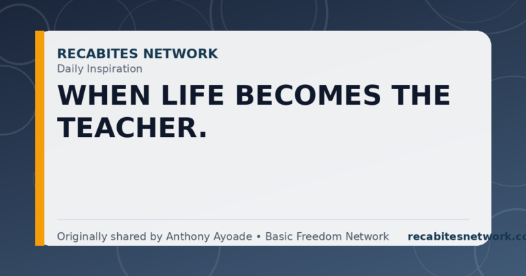 Daily Inspiration: When Life Becomes The Teacher.