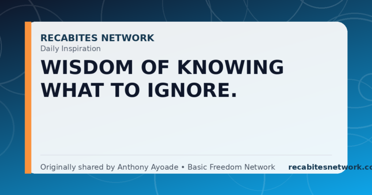 Daily Inspiration: Wisdom Of Knowing What To Ignore.