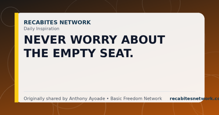 Daily Inspiration: Never Worry About The Empty Seat.