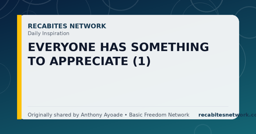 Daily Inspiration: Everyone Has Something To Appreciate (1)