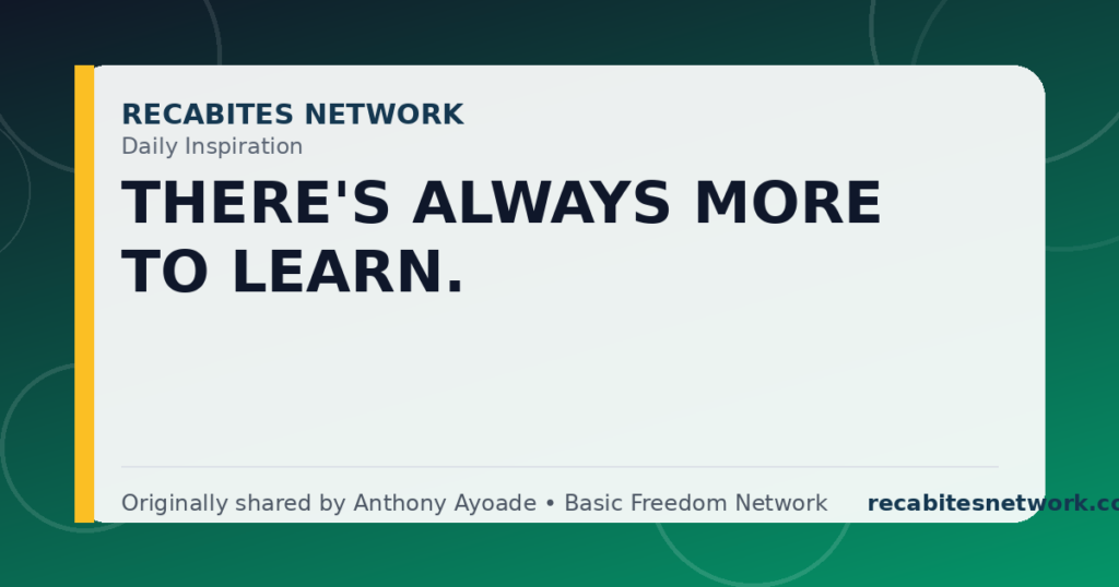Daily Inspiration: There'S Always More To Learn.