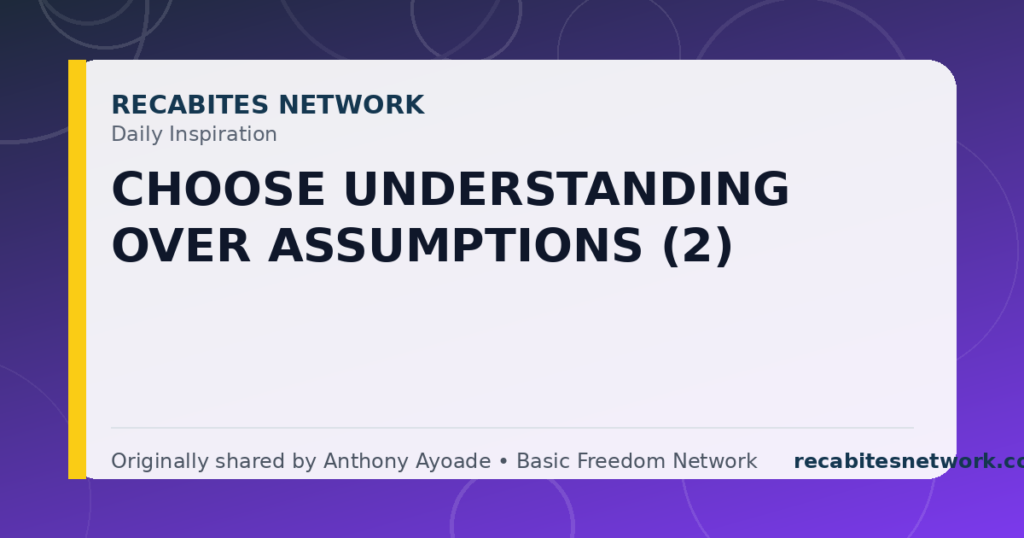 Daily Inspiration: Choose Understanding Over Assumptions (2)