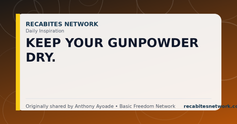 Daily Inspiration: Keep Your Gunpowder Dry.