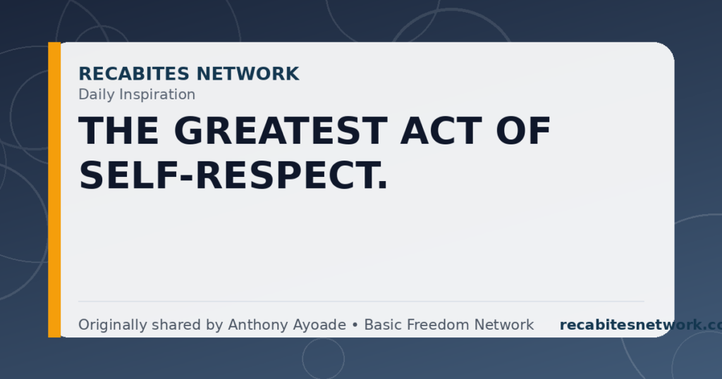 Daily Inspiration: The Greatest Act Of Self-Respect.