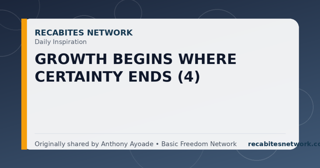 Daily Inspiration: Growth Begins Where Certainty Ends (4)