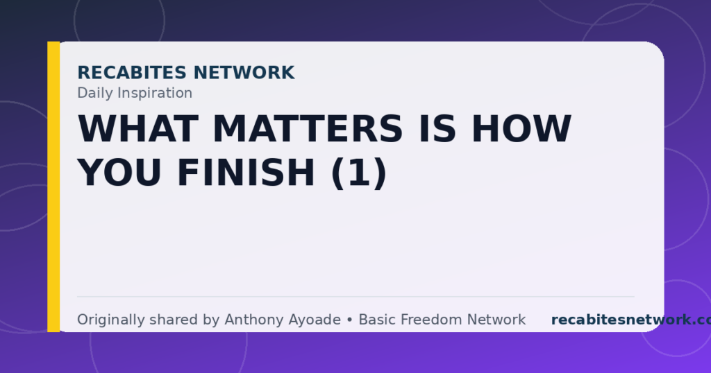 Daily Inspiration: What Matters Is How You Finish (1)
