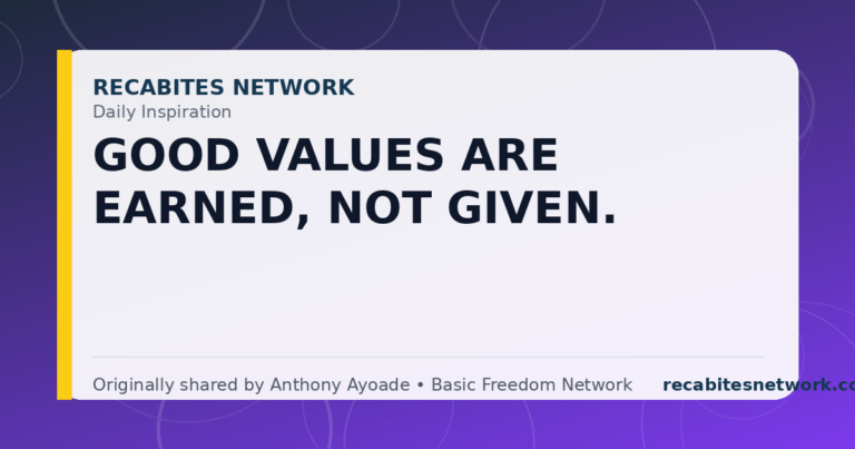 Daily Inspiration: Good Values Are Earned, Not Given.