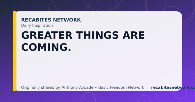 Daily Inspiration: Greater Things Are Coming.