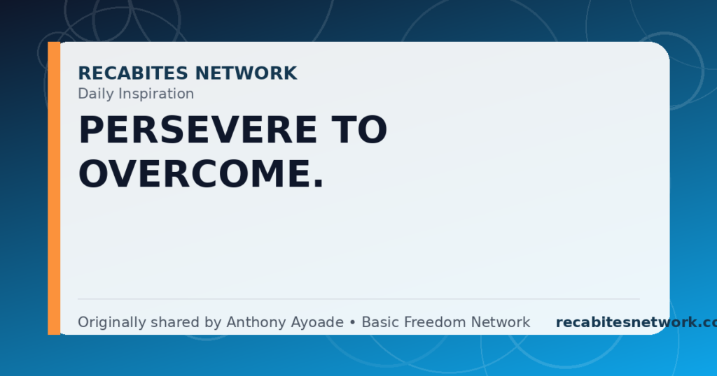 Daily Inspiration: Persevere To Overcome.