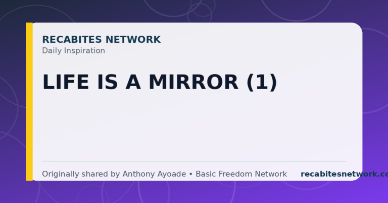 Daily Inspiration: Life Is A Mirror (1)
