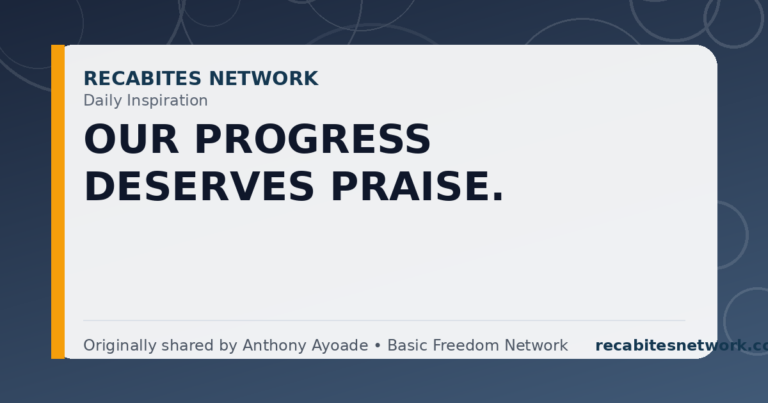 Daily Inspiration: Our Progress Deserves Praise.