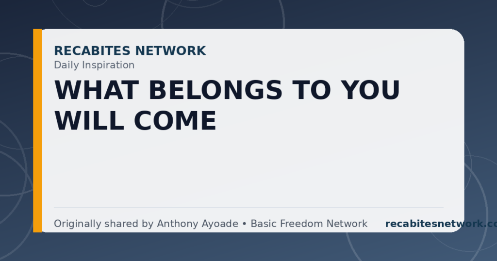 Daily Inspiration: What Belongs To You Will Come