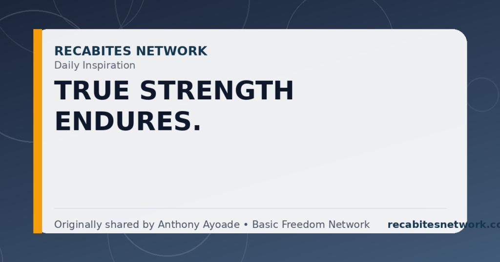 Daily Inspiration: True Strength Endures.