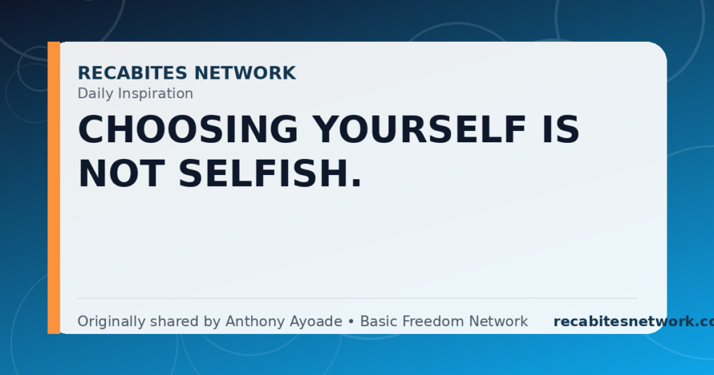 Daily Inspiration: Choosing Yourself Is Not Selfish.