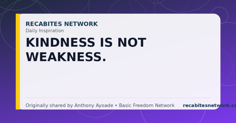 Daily Inspiration: Kindness Is Not Weakness.