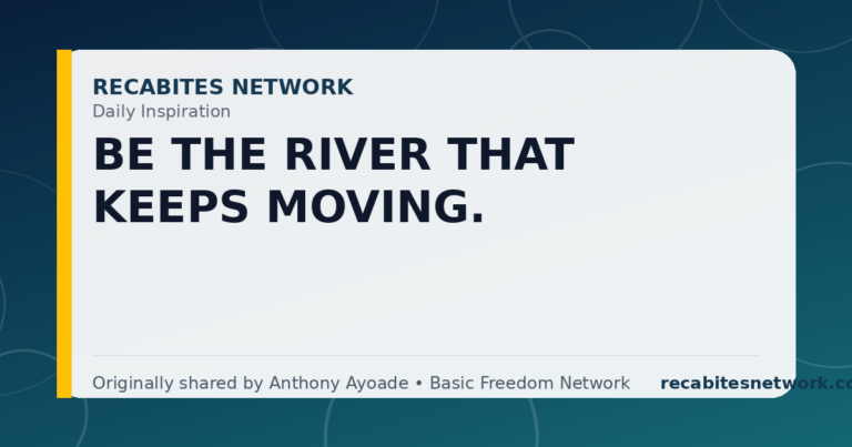 Daily Inspiration: Be The River That Keeps Moving.